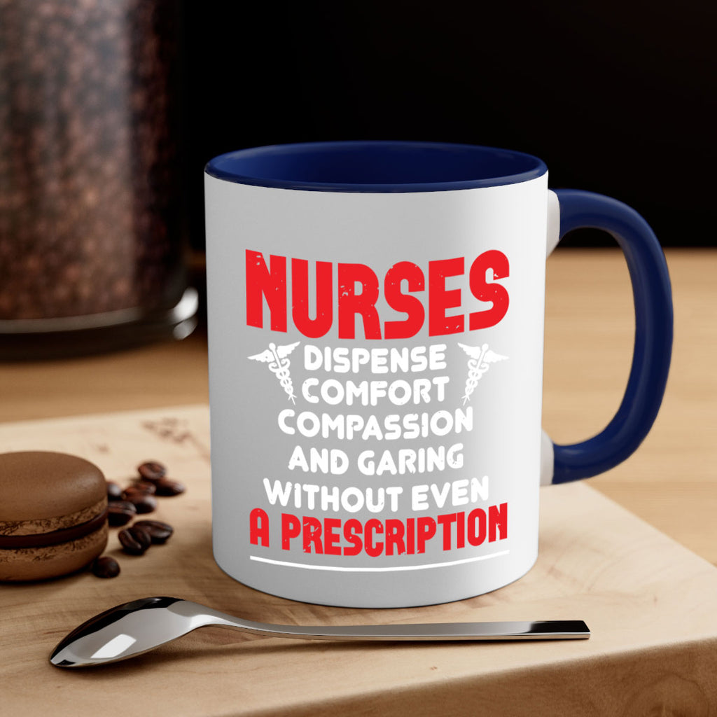 Nurses dispense comfort compassion and garing without even a prescription Style 271#- nurse-Mug / Coffee Cup