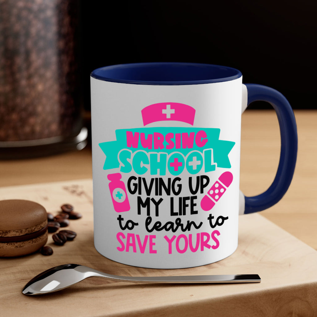 Nursing School Giving Up My Life To Learn To Save Yours Style Style 65#- nurse-Mug / Coffee Cup