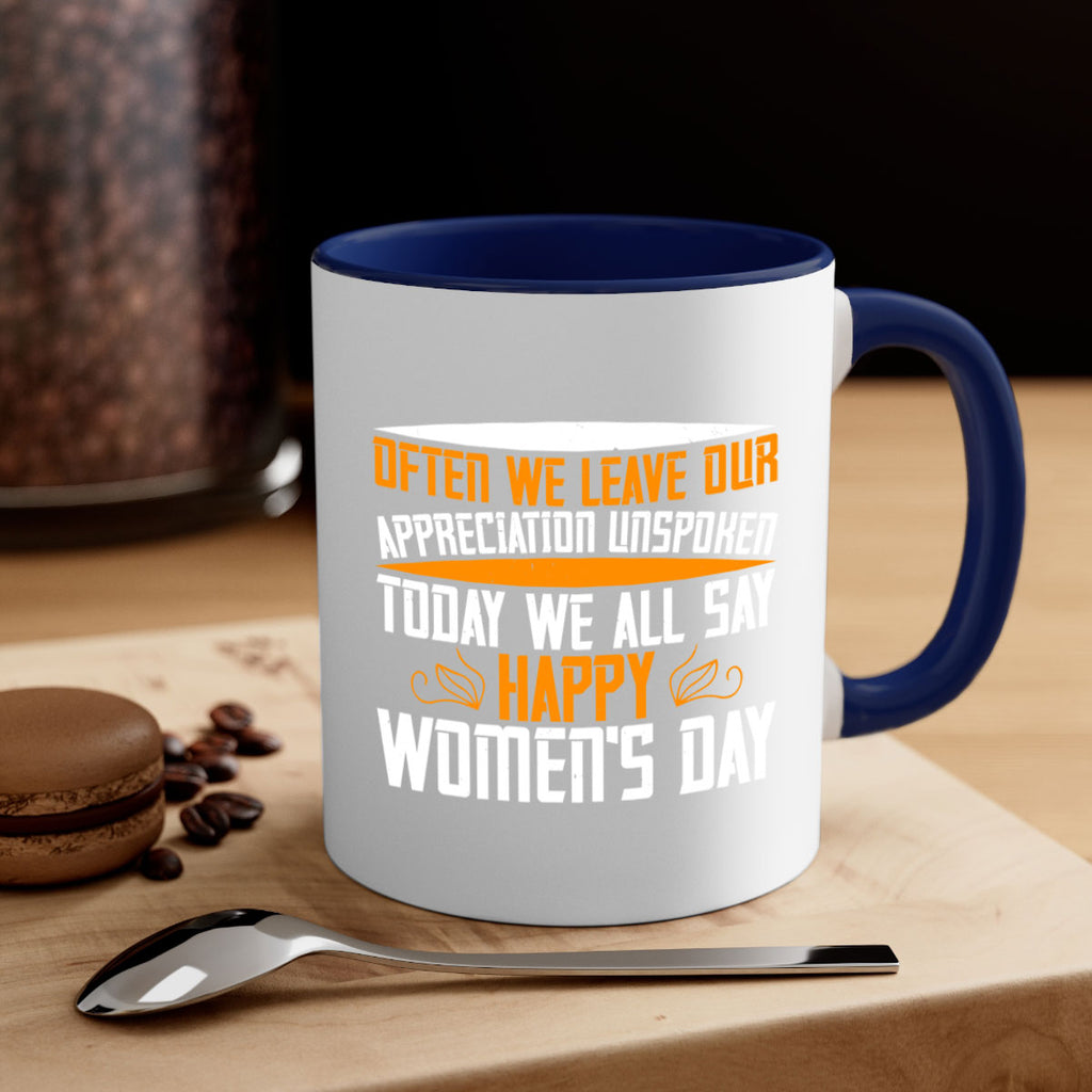 Often we leave our appreciation unspoken Today we all say Happy Womens Day Style 39#- World Health-Mug / Coffee Cup