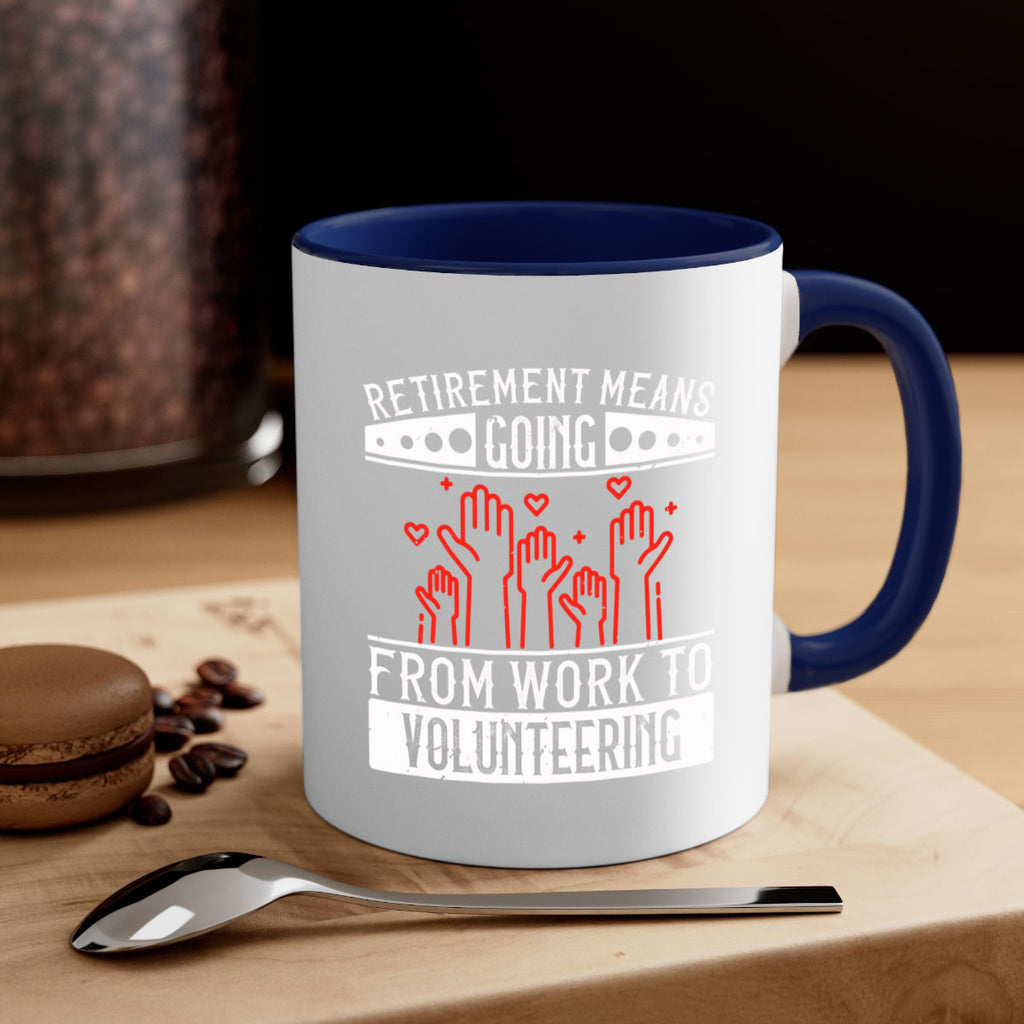 Retirement Means Going From Work To Volunteering Style 31#-Volunteer-Mug / Coffee Cup