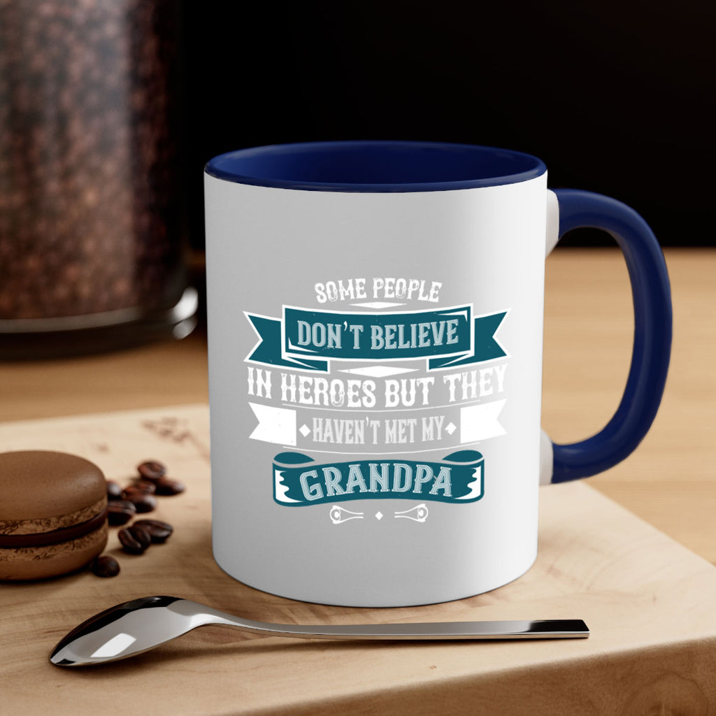 Some people don’t believe in HEROES but they haven’t met my Grandpa 67#- grandpa-Mug / Coffee Cup