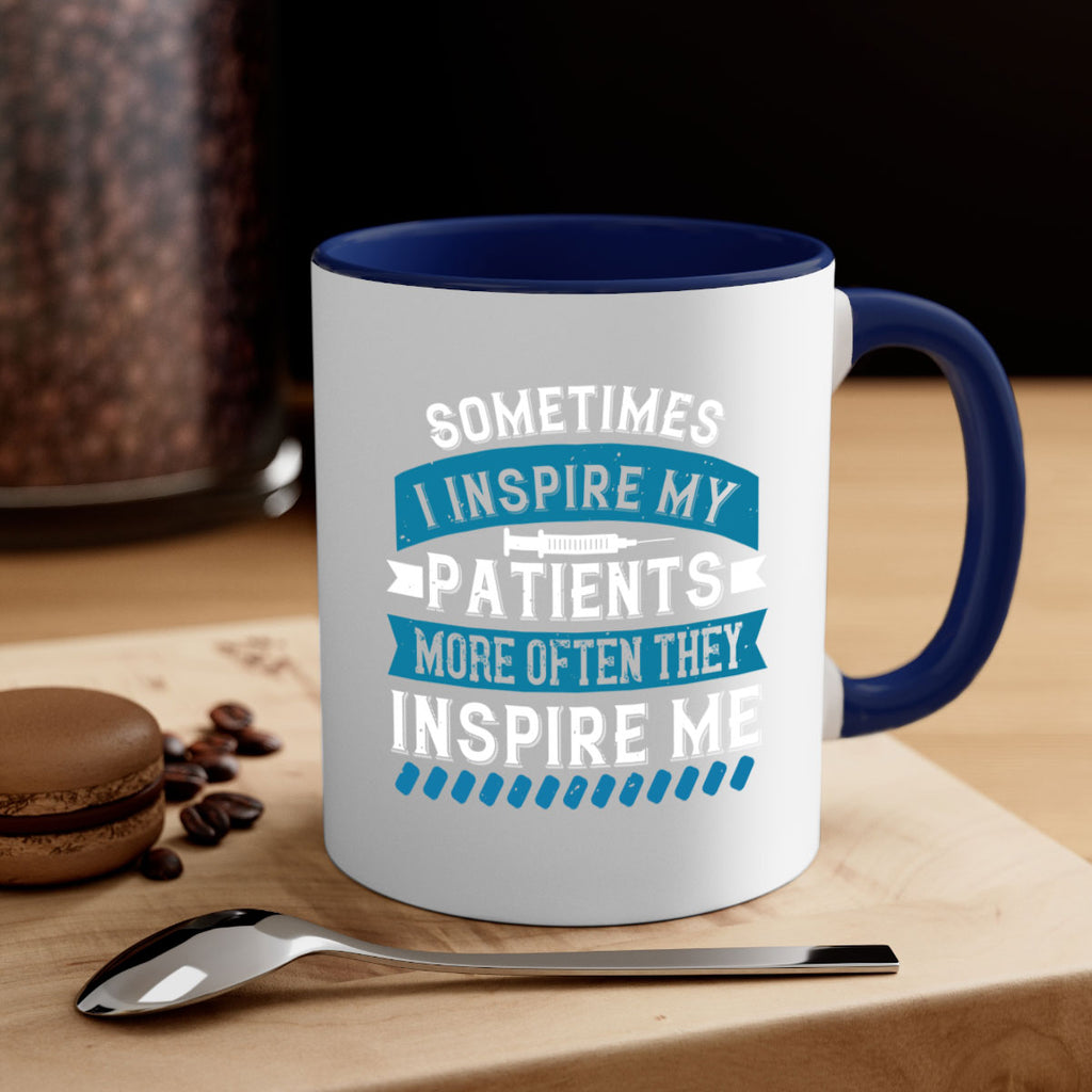 Sometimes I inspire my patients more often they inspire me Style 268#- nurse-Mug / Coffee Cup