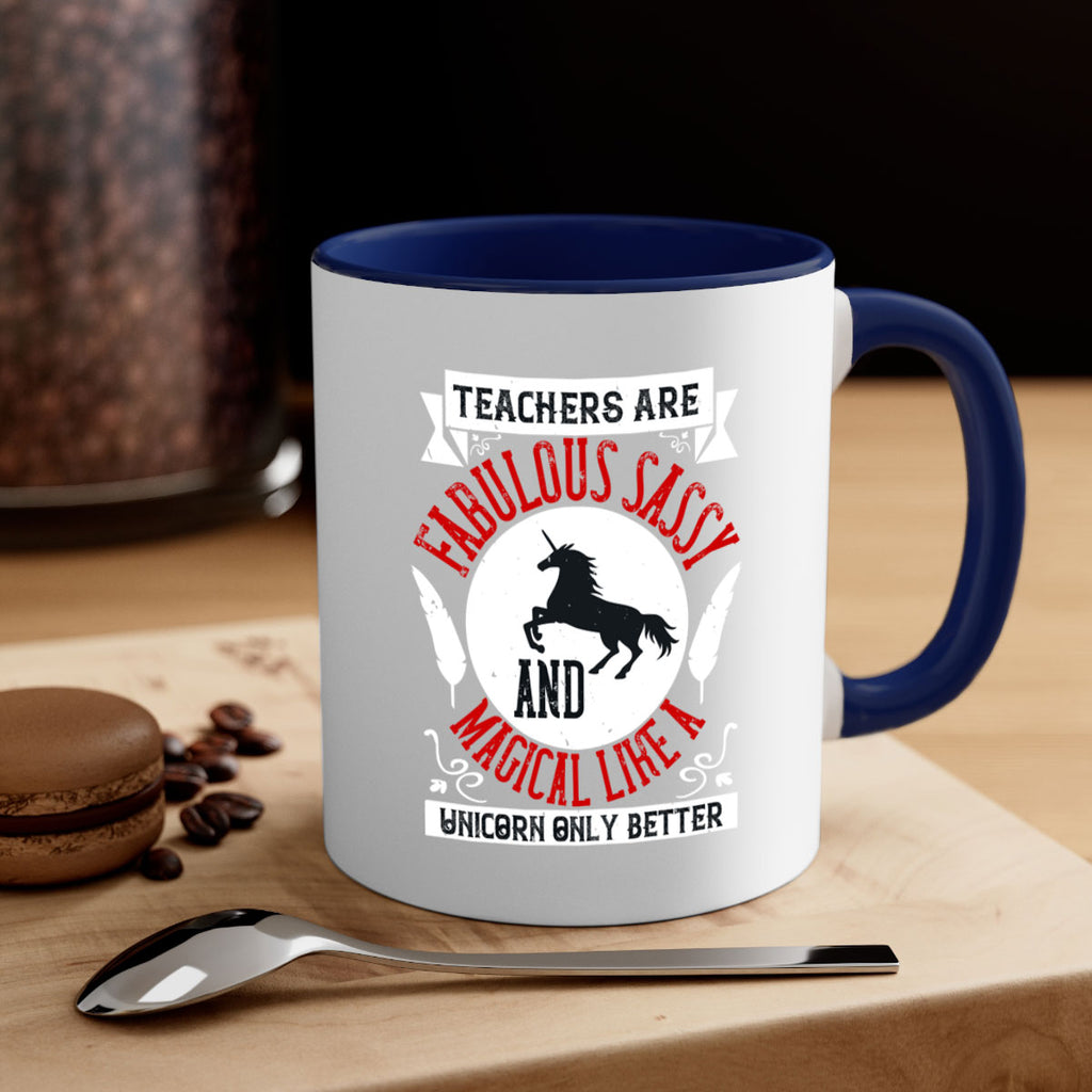 Teachers Are Fabulous Sassy And Magical Like A Unicorn Only Better Style 12#- teacher-Mug / Coffee Cup