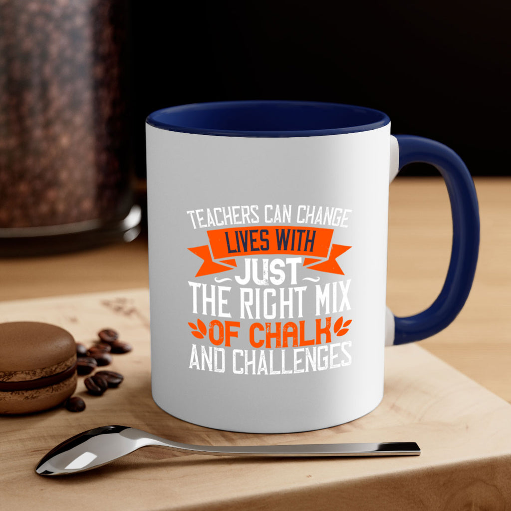 Teachers can change lives with just the right mix of chalk and challenges Style 11#- teacher-Mug / Coffee Cup