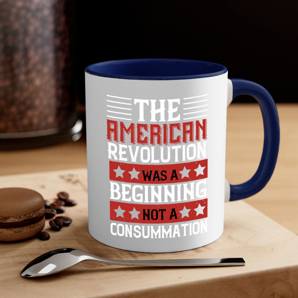 The American Revolution was a beginning not a consummation Style 191#- 4th Of July-Mug / Coffee Cup