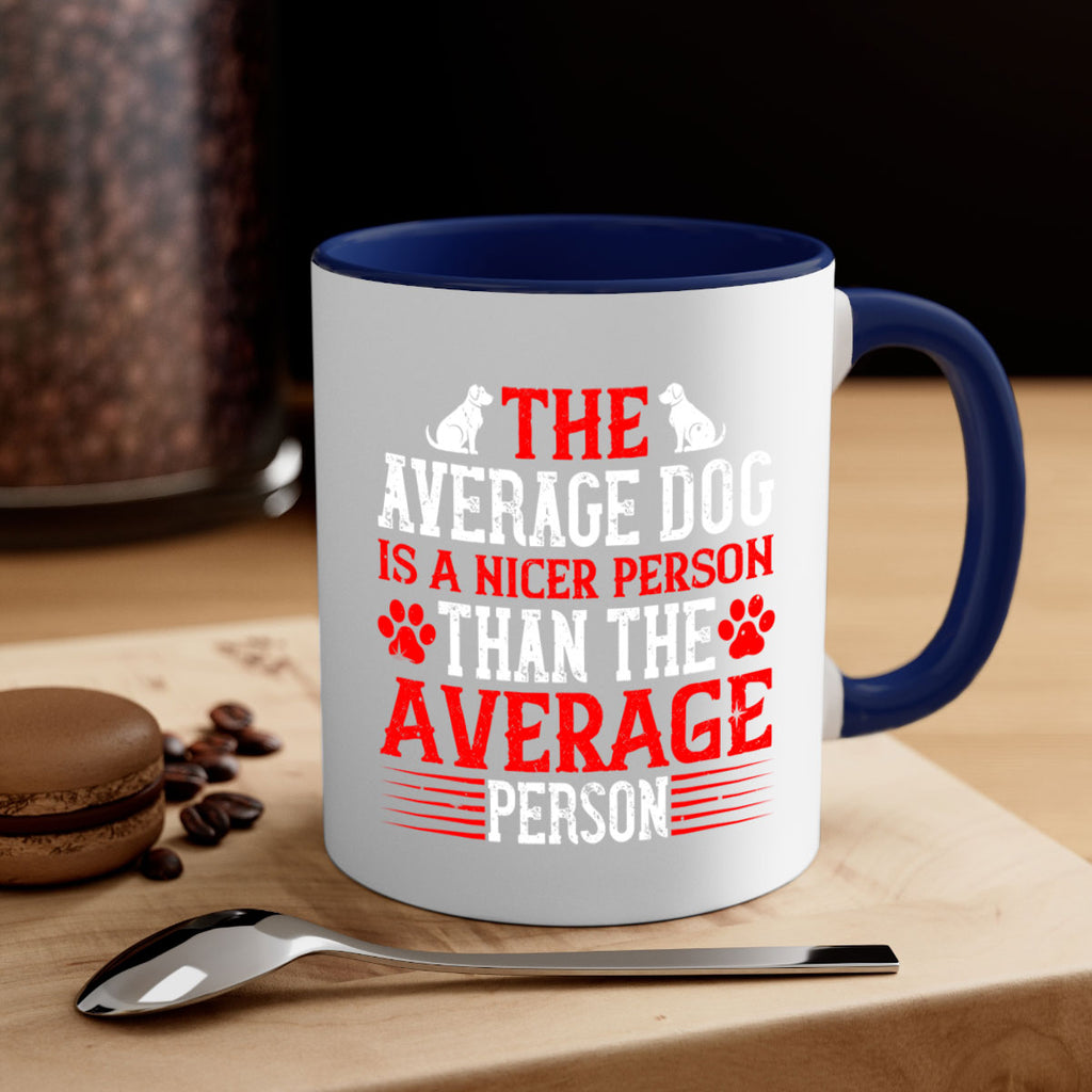 The average dog is a nicer person than the average person Style 166#- Dog-Mug / Coffee Cup