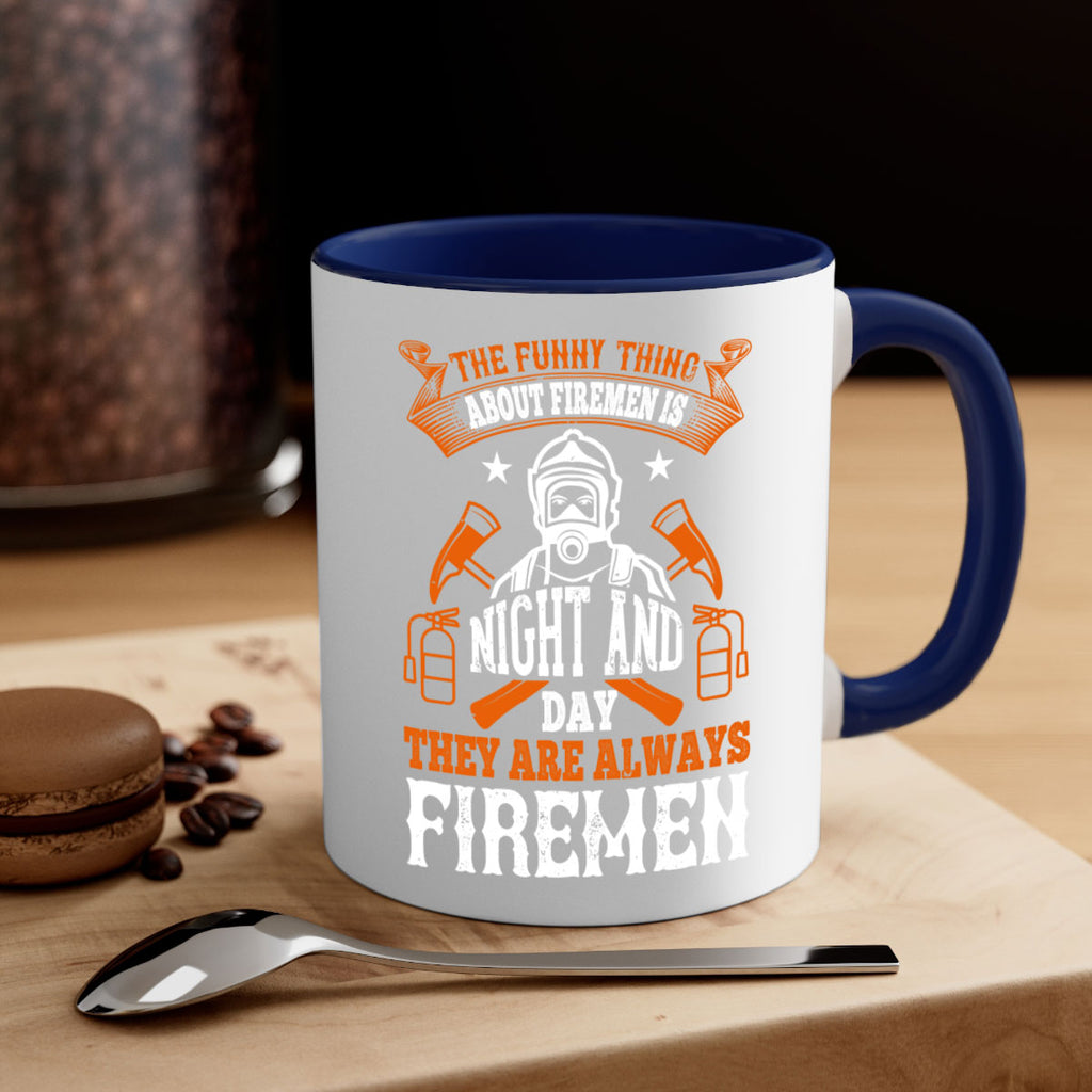 The funny thing about firemen is night and day they are always firemen Style 28#- fire fighter-Mug / Coffee Cup