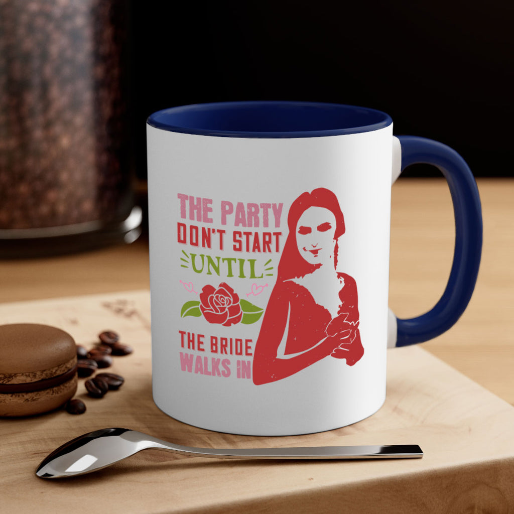 The party dont start until the bride walks in 28#- bride-Mug / Coffee Cup
