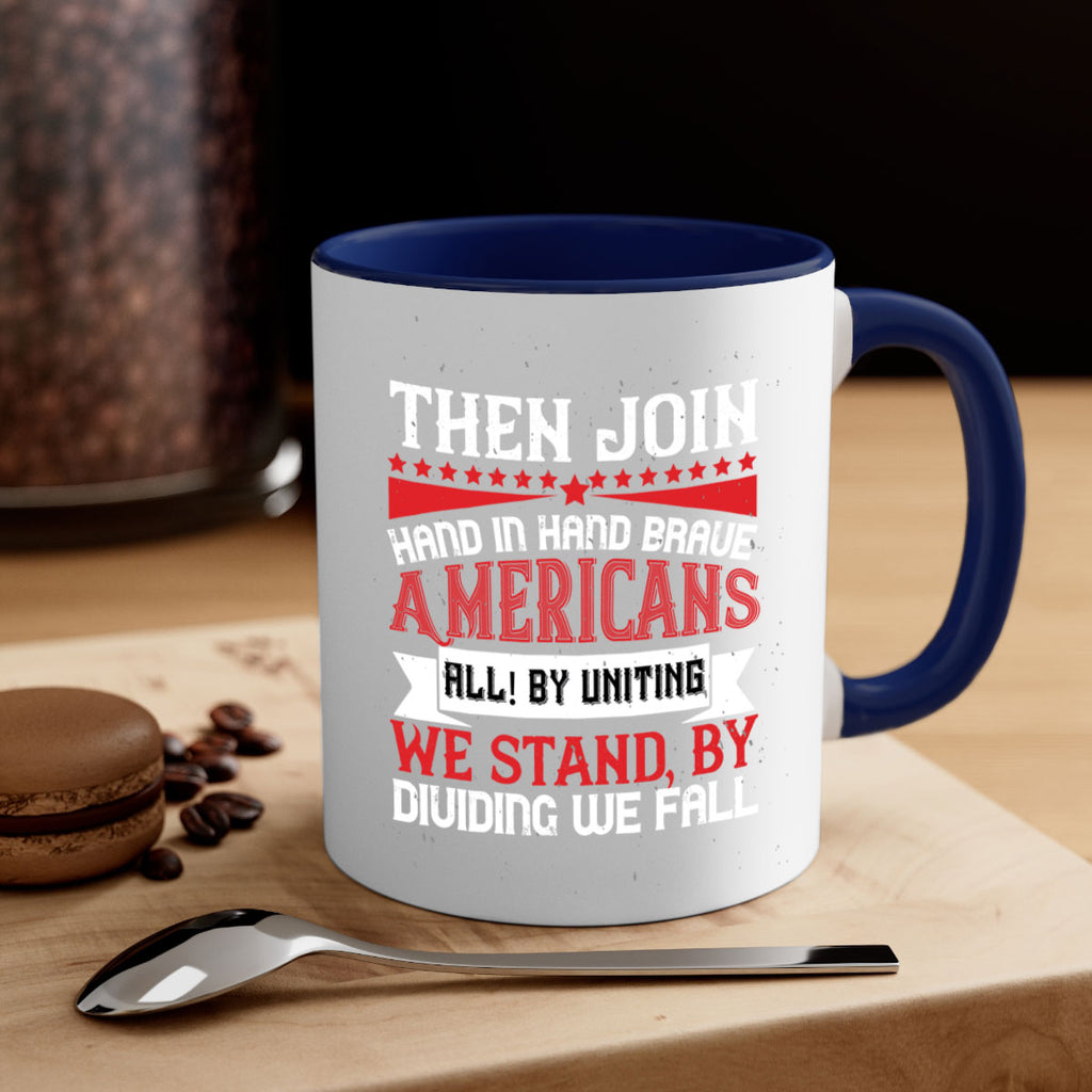Then join hand in hand brave Americans all By uniting we stand by dividing we fall Style 193#- 4th Of July-Mug / Coffee Cup