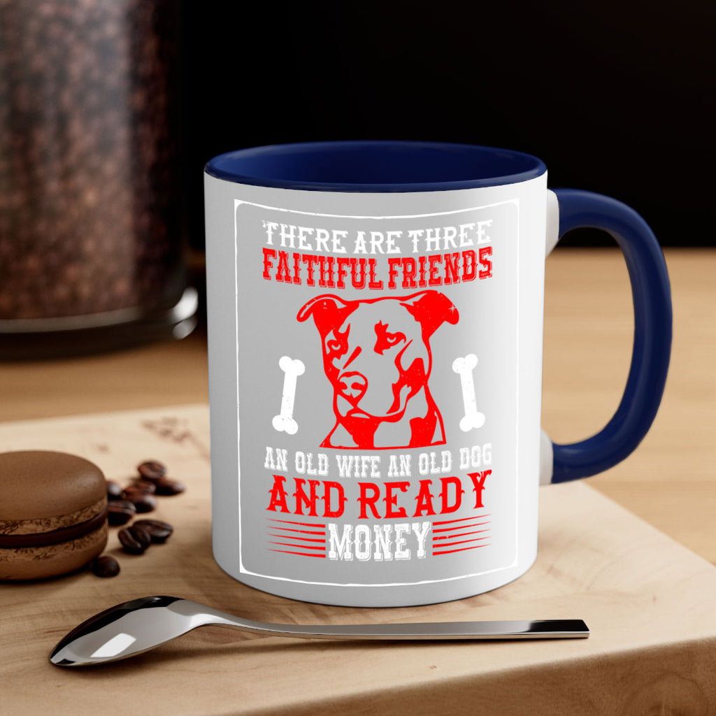 There are three faithful friends an old wife an old dog and ready money Style 146#- Dog-Mug / Coffee Cup
