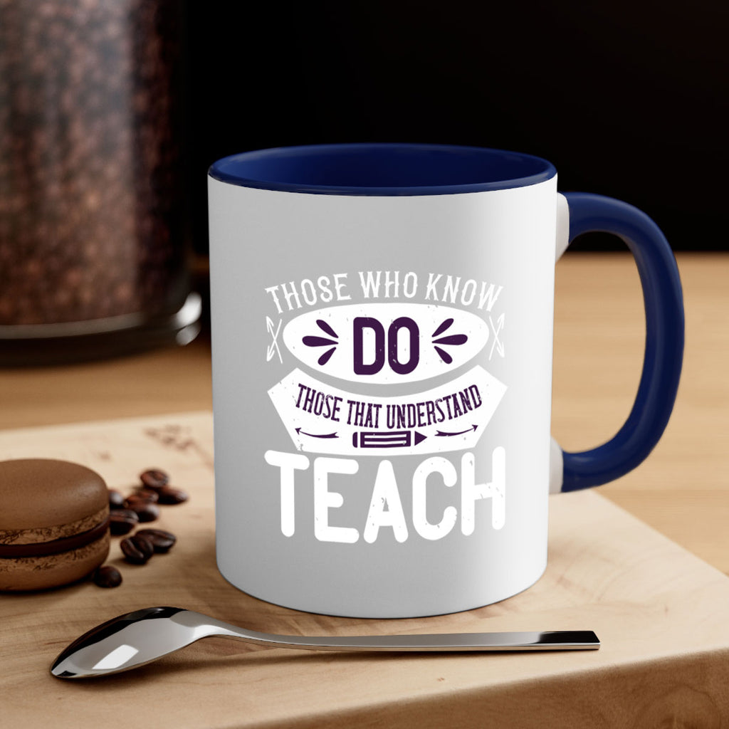 Those who know do Those that understand teach Style 4#- teacher-Mug / Coffee Cup