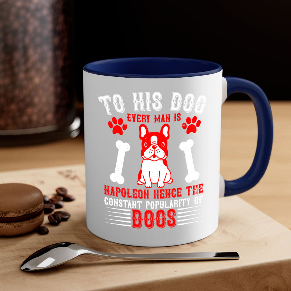 To his dog every man is Napoleon hence the constant popularity of dogs Style 144#- Dog-Mug / Coffee Cup