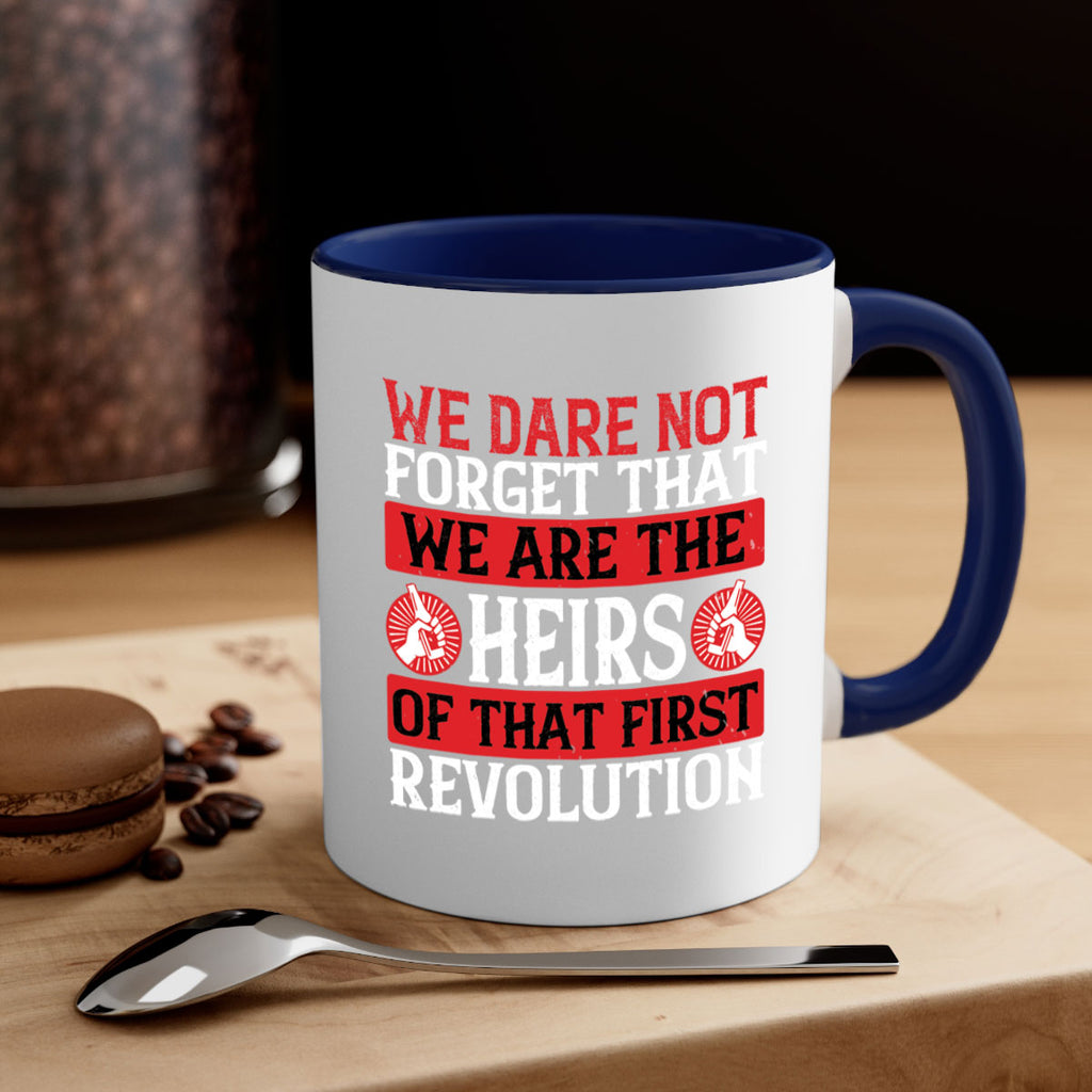 We dare not forget that we are the heirs of that first revolution Style 197#- 4th Of July-Mug / Coffee Cup