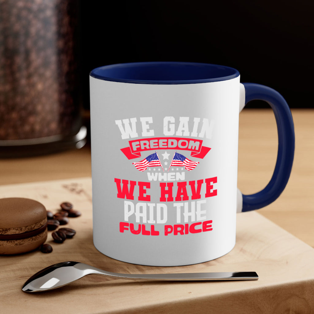 We gain freedom when we have Style 53#- 4th Of July-Mug / Coffee Cup