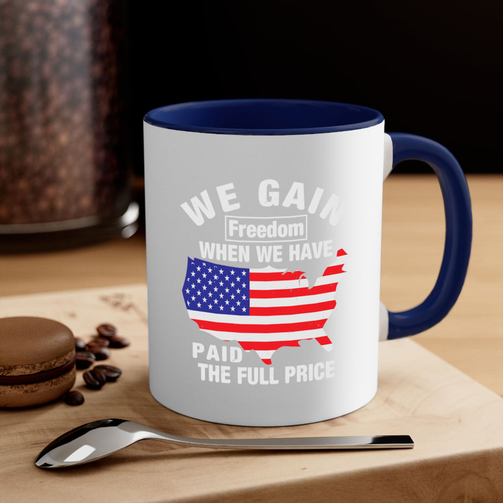 We gain freedom when we have paid the full price Style 51#- 4th Of July-Mug / Coffee Cup