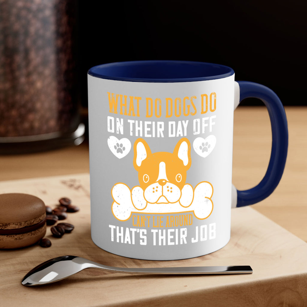 What do dogs do on their day off Can’t lie around – that’s their job Style 142#- Dog-Mug / Coffee Cup