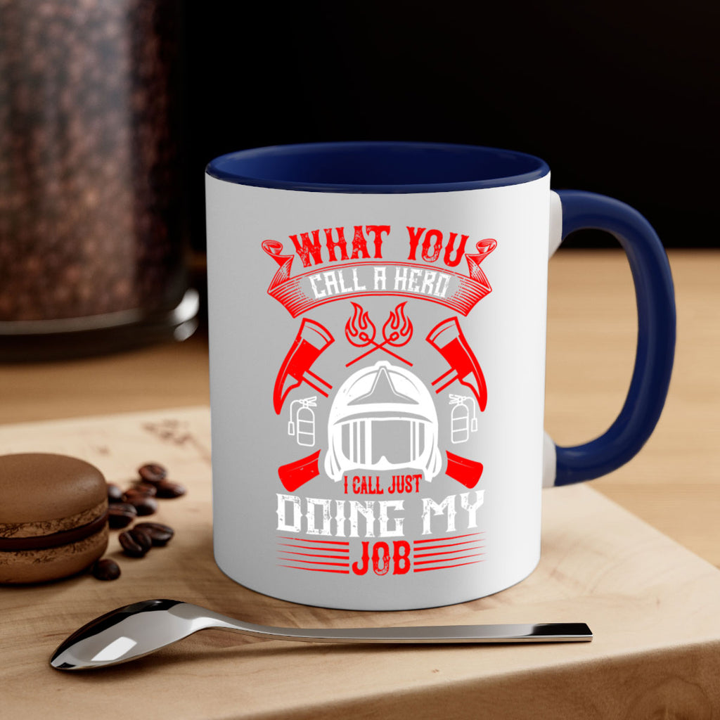 What you call a hero I call just doing my job Style 12#- fire fighter-Mug / Coffee Cup