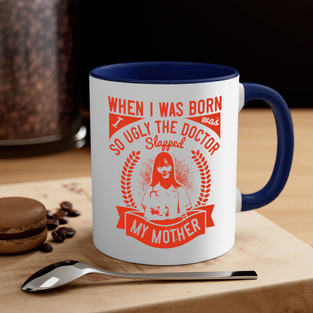 When I was born I was so ugly the doctor slapped my mother Style 11#- medical-Mug / Coffee Cup