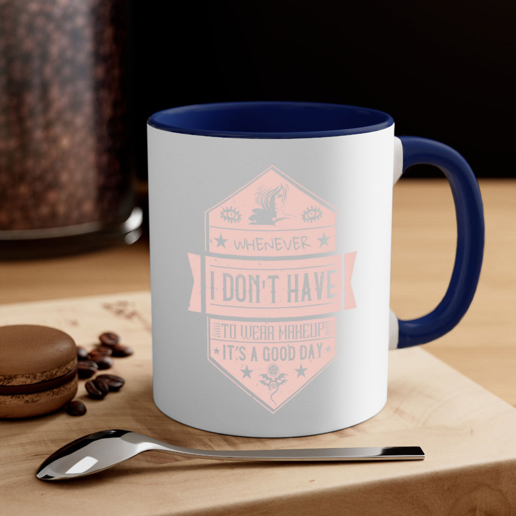 Whenever I dont have to wear makeup it’s a good day Style 174#- makeup-Mug / Coffee Cup