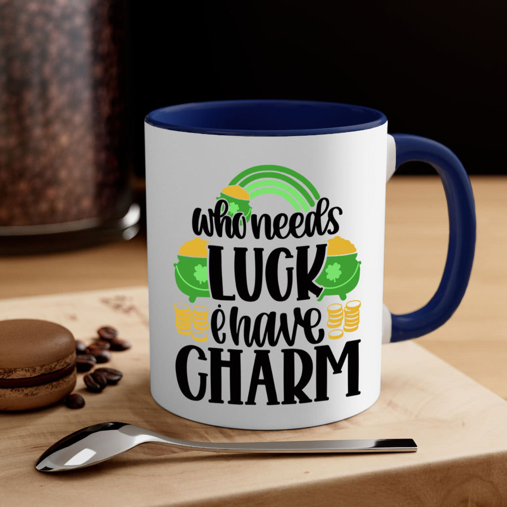 Who Needs I Have Charm Style 15#- St Patricks Day-Mug / Coffee Cup