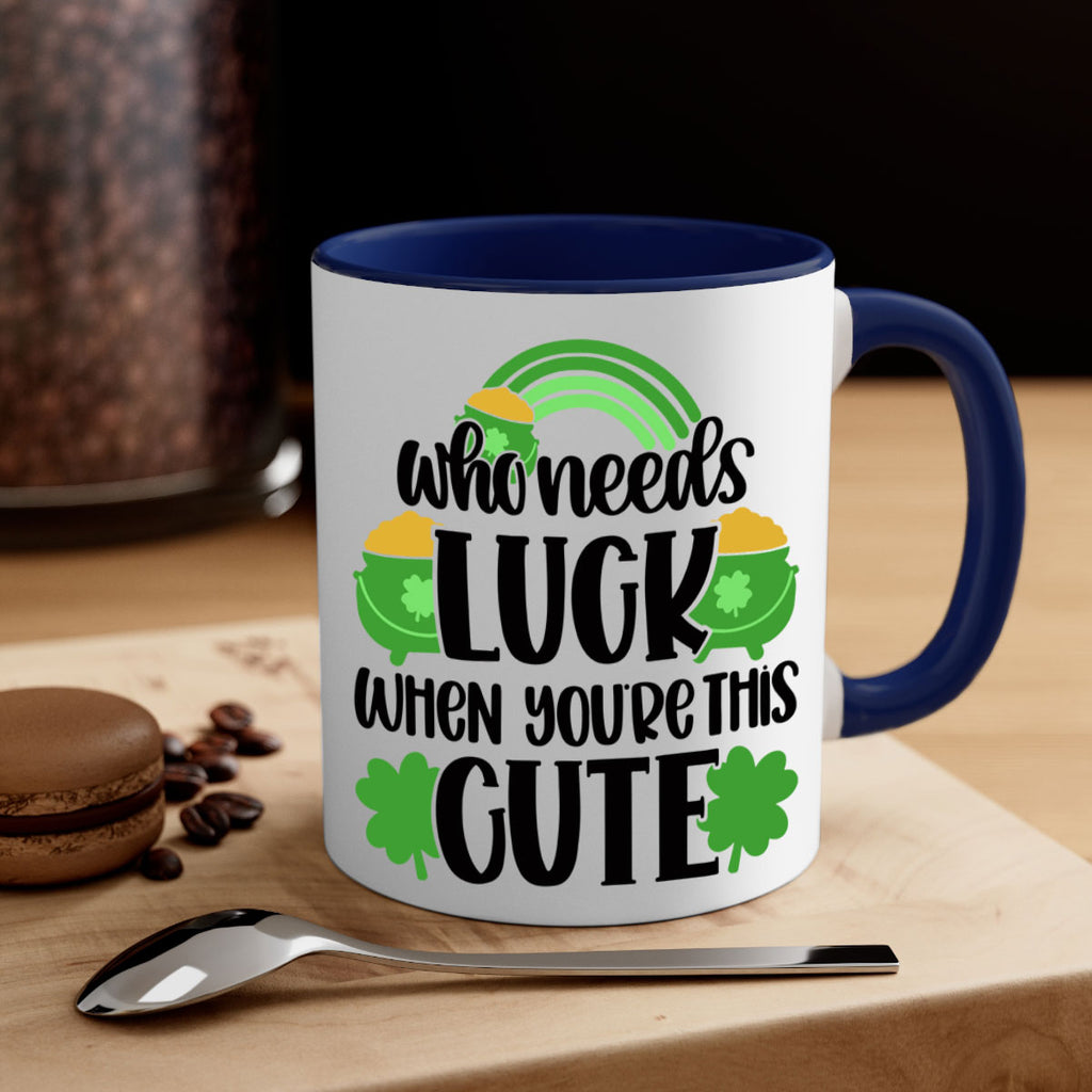 Who Needs Luck When Youre This Cute Style 14#- St Patricks Day-Mug / Coffee Cup