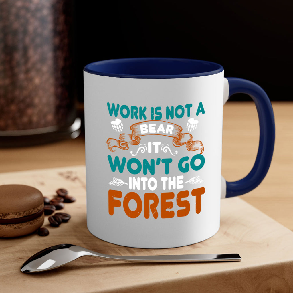 Work is not a bear, it won’t go into the forest 79#- bear-Mug / Coffee Cup