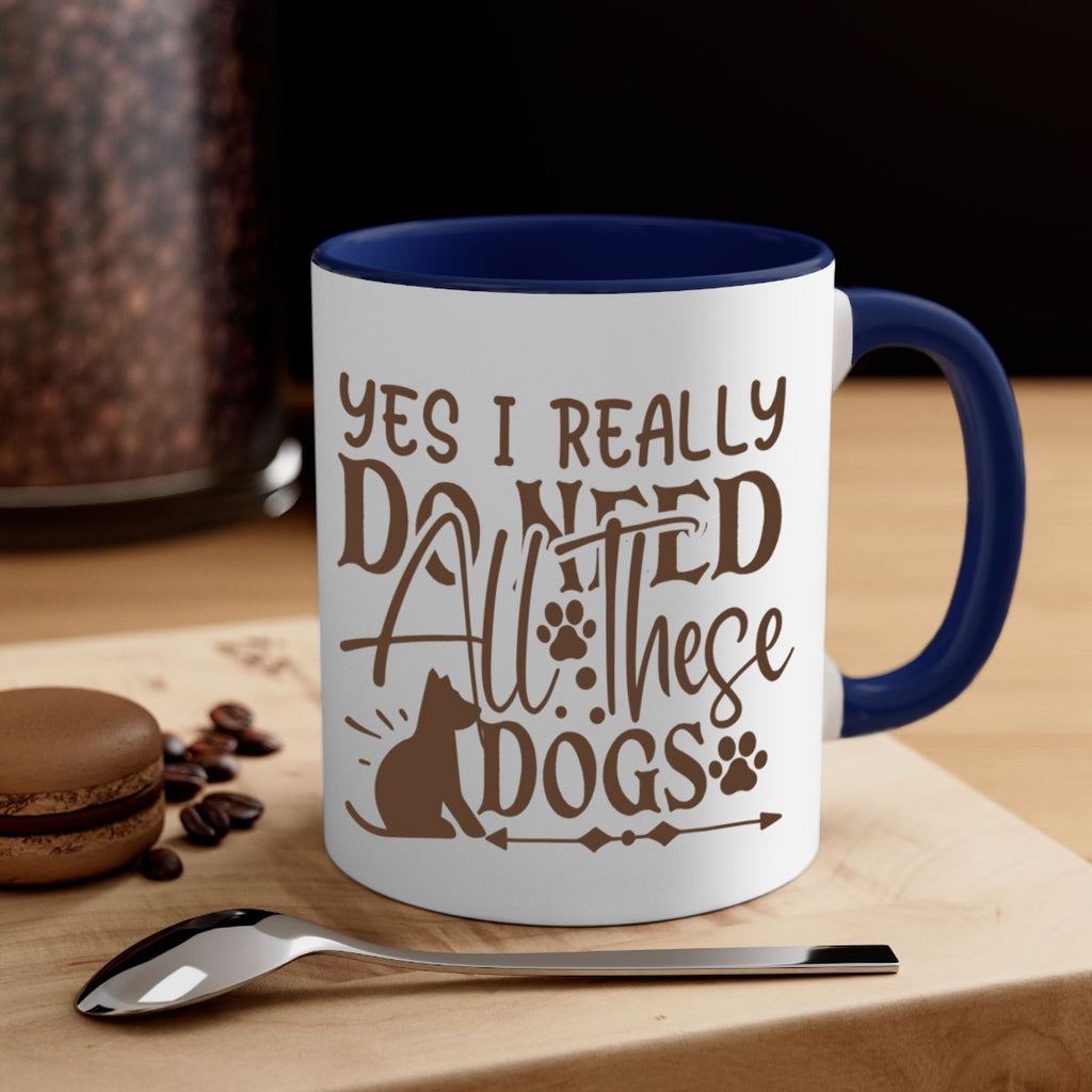 Yes I Really Do Need All These Dogs Style 56#- Dog-Mug / Coffee Cup