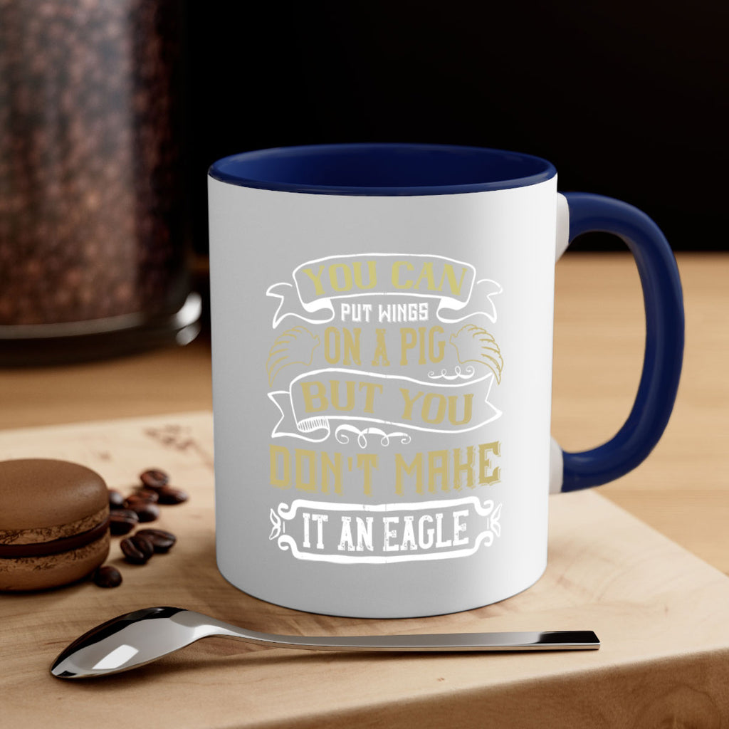 You can put wings on a pig but you dont make it an eagle Style 7#- pig-Mug / Coffee Cup