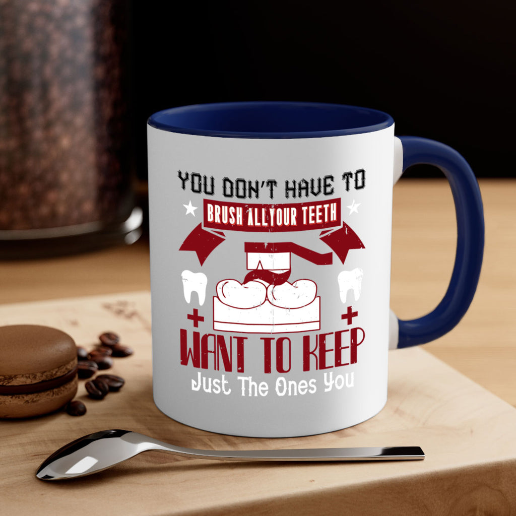 You don’t have to brush allyour teeth Style 7#- dentist-Mug / Coffee Cup