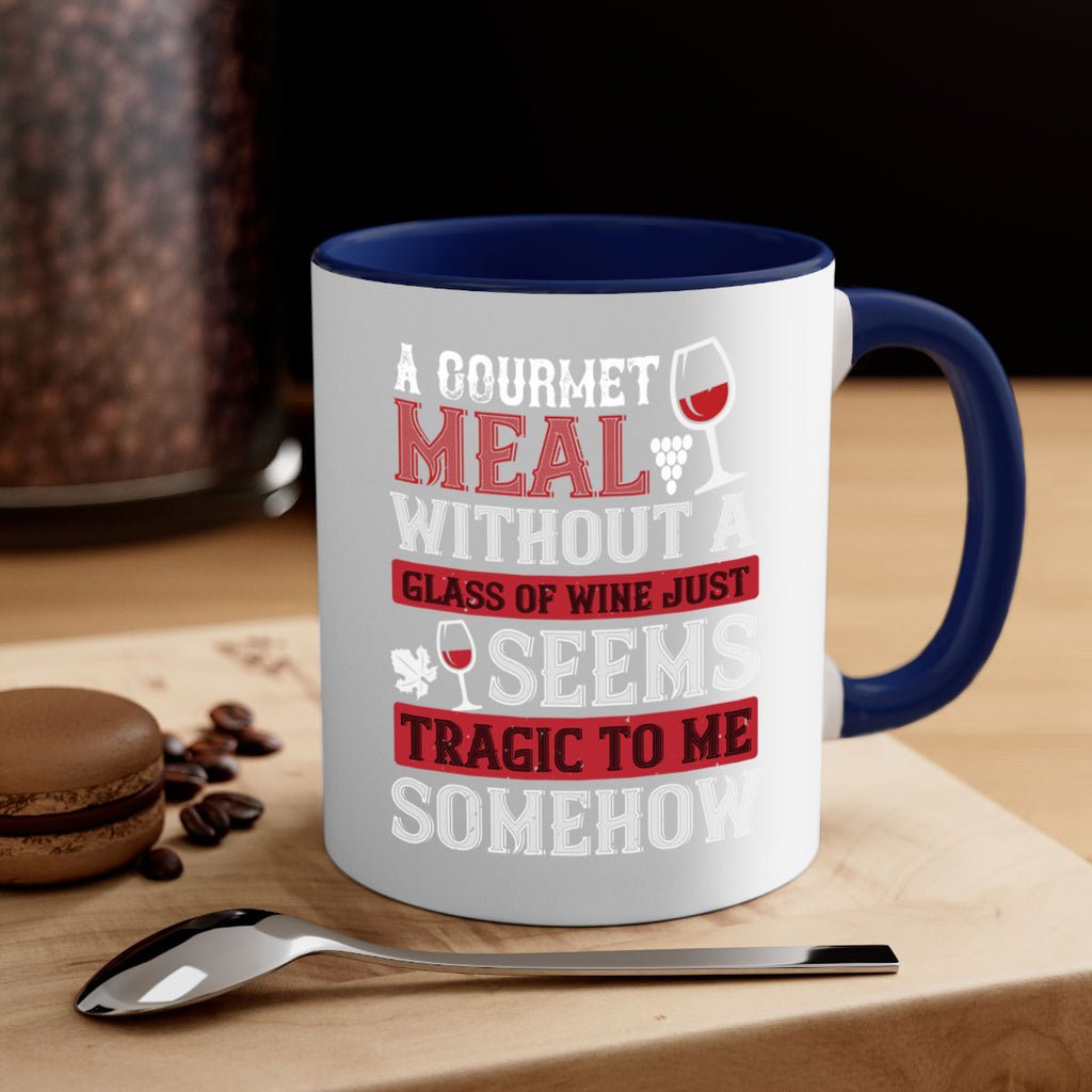 a gourmet meal without a glass of wine just seems tragic to me 95#- wine-Mug / Coffee Cup
