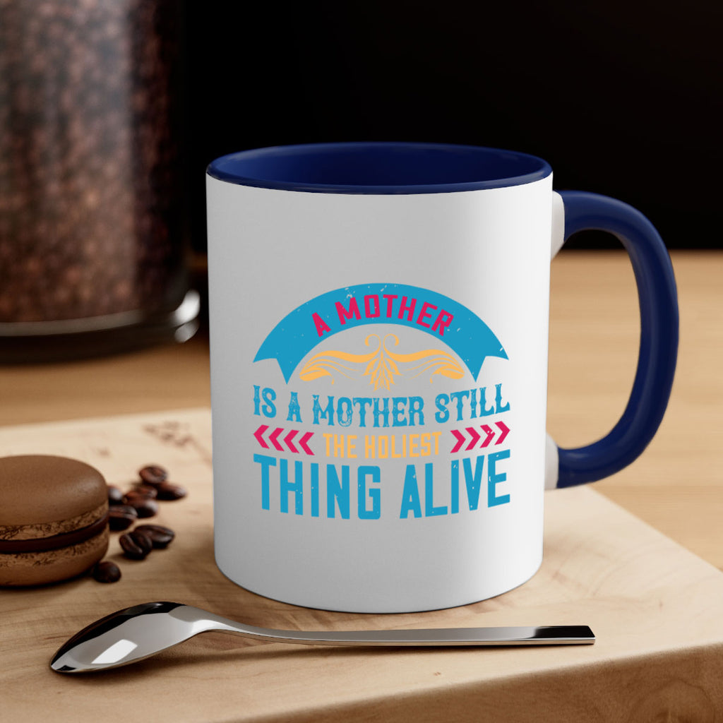a mother is a mother still the holiest thing alive 247#- mom-Mug / Coffee Cup