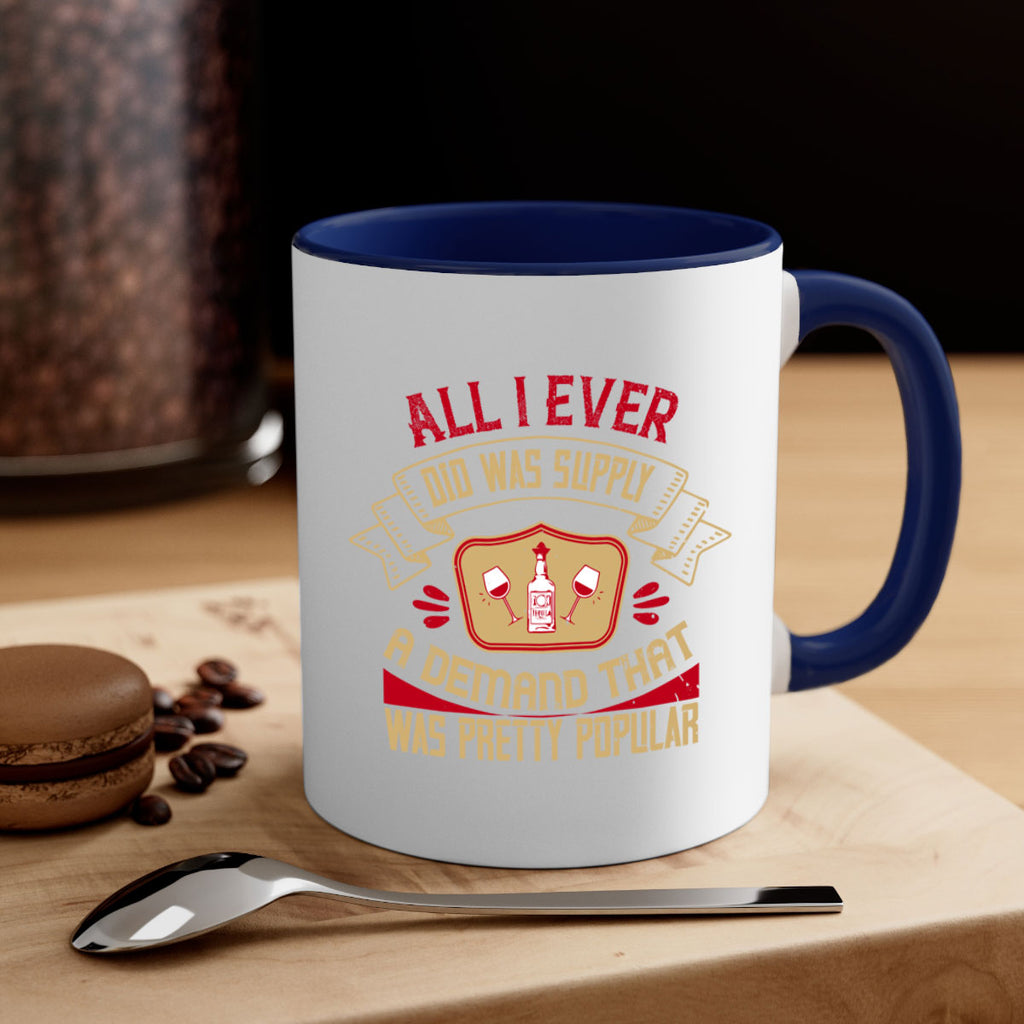 all i ever did was supply a demand that was pretty popular 45#- drinking-Mug / Coffee Cup