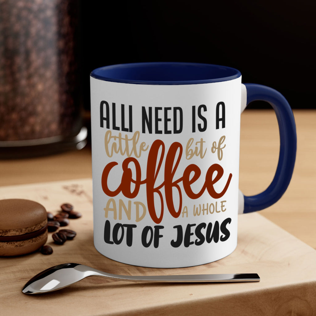 all i need is a little bit of coffee and a whole lot of jesus 226#- coffee-Mug / Coffee Cup