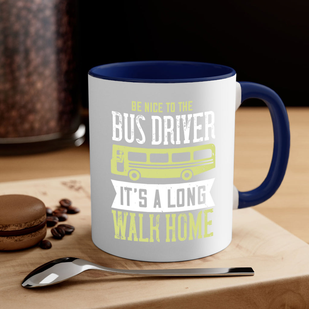 be nice to the bus driver it’s a long walk home Style 46#- bus driver-Mug / Coffee Cup