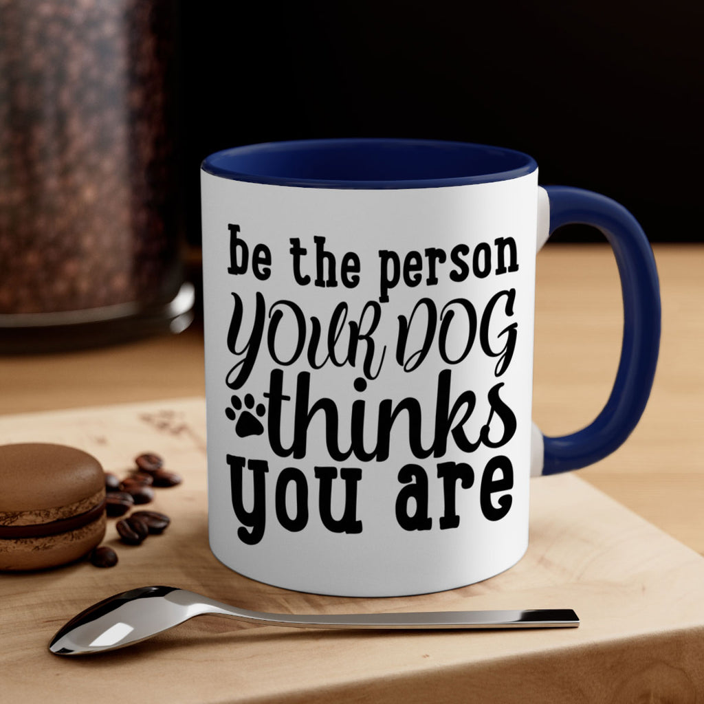 be the person your dog thinks you are Style 126#- Dog-Mug / Coffee Cup