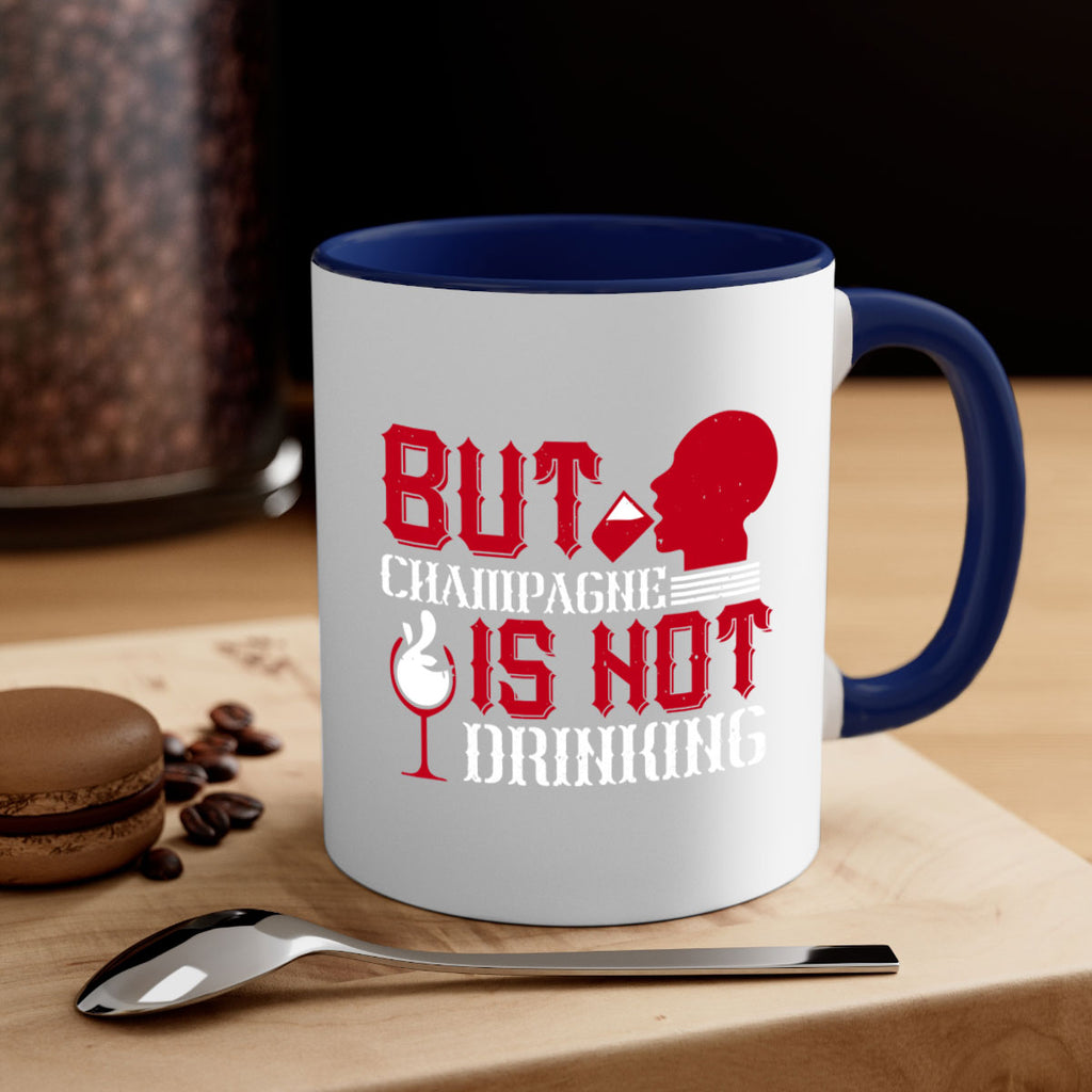 but champagne is not drinking 10#- drinking-Mug / Coffee Cup