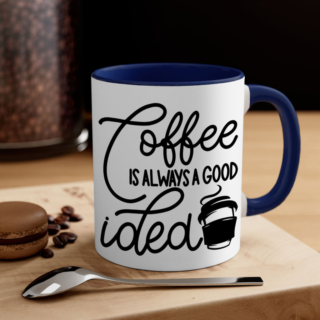 coffee is always a good idea 157#- coffee-Mug / Coffee Cup