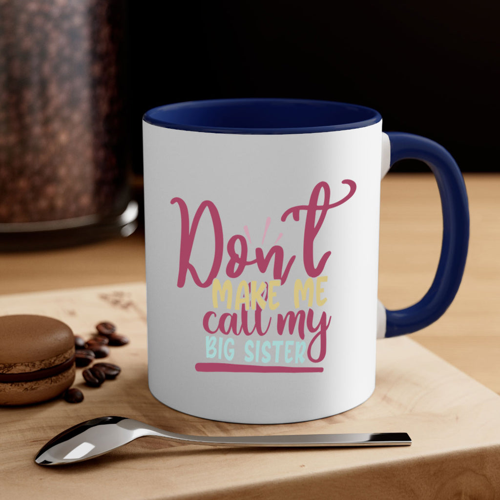 dont make me call my big sister 67#- sister-Mug / Coffee Cup