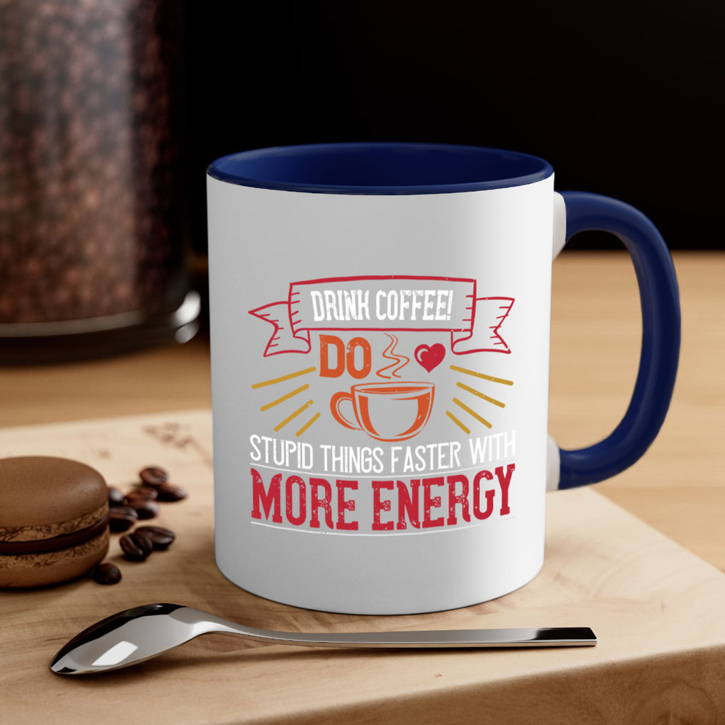 drink coffee do stupid things faster with more energy 267#- coffee-Mug / Coffee Cup