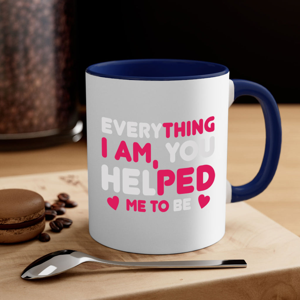 everything i am you helped me to be 187#- mom-Mug / Coffee Cup
