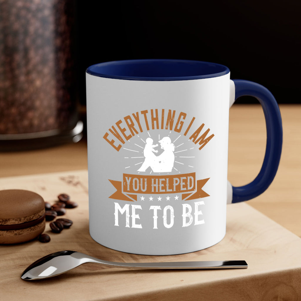 everything i am you helped me to be 188#- mom-Mug / Coffee Cup