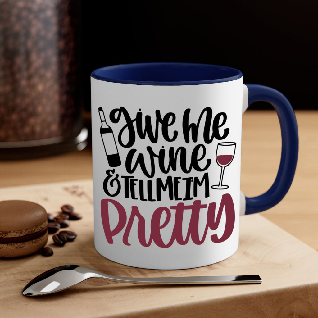 give me wine tell me im pretty 54#- wine-Mug / Coffee Cup