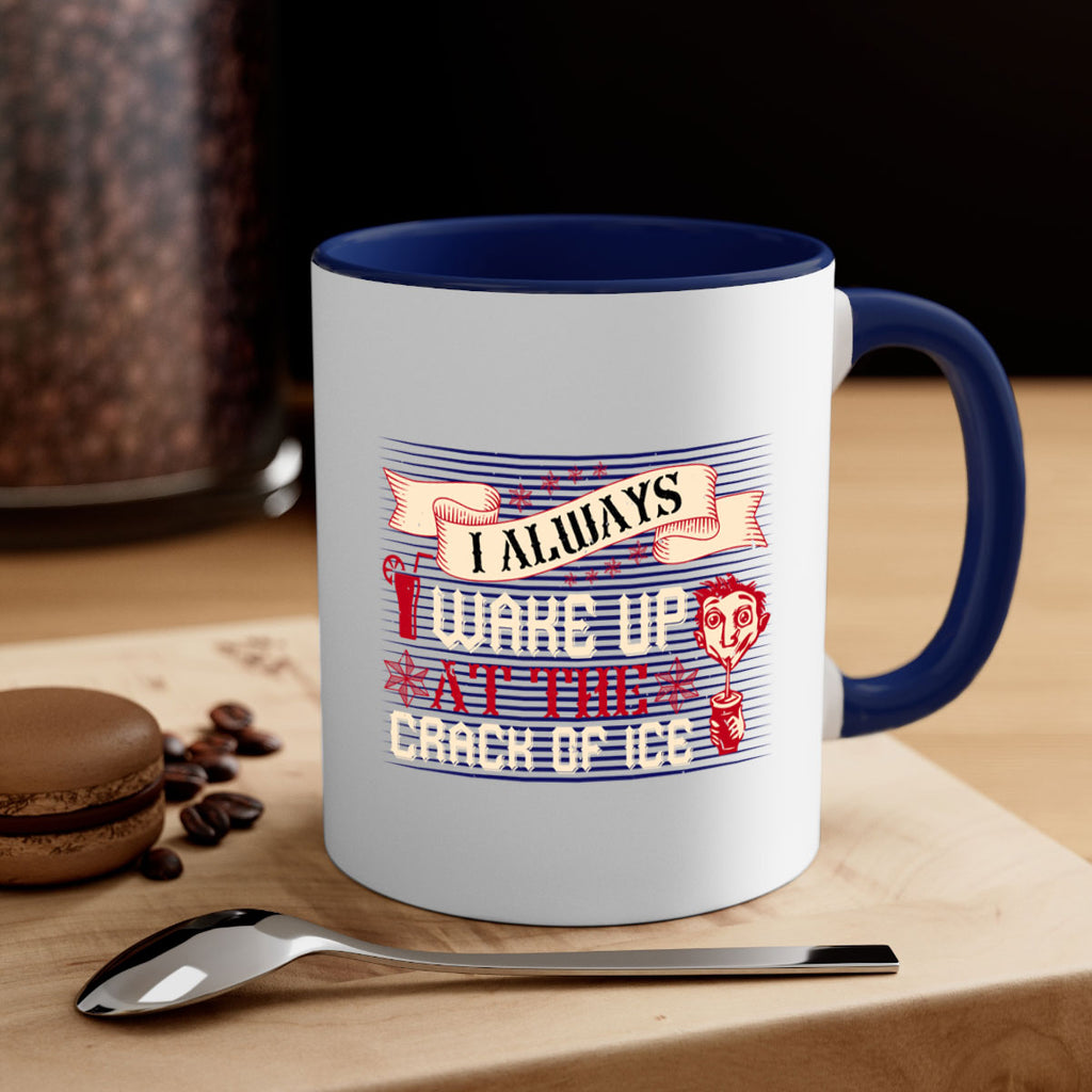 i always wake up at the crack of ice 50#- drinking-Mug / Coffee Cup
