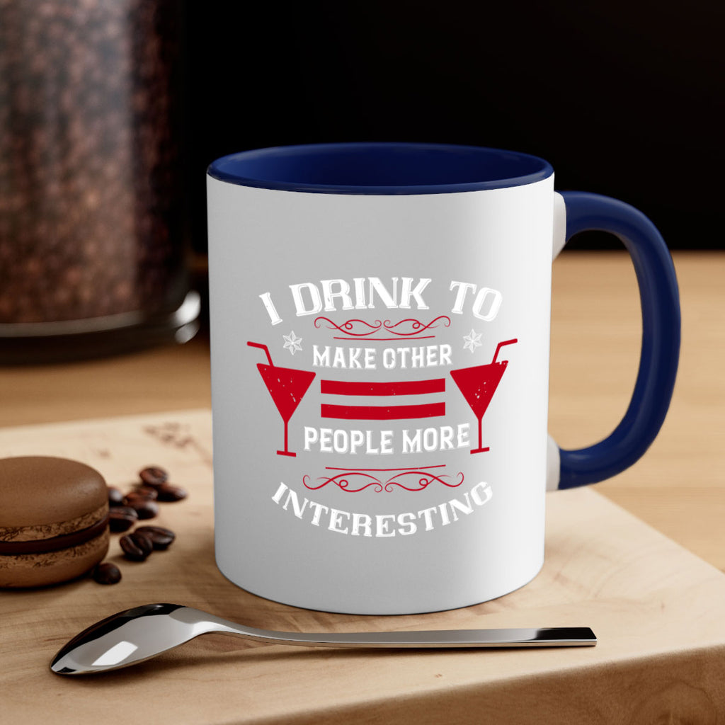 i drink to make other people more interesting 47#- drinking-Mug / Coffee Cup