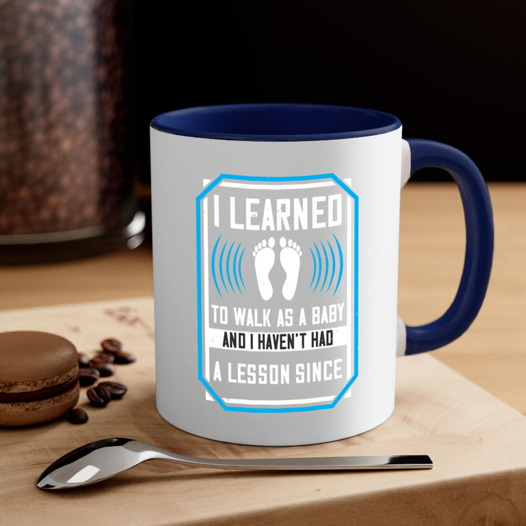 i learned to walk as a baby and i havent had a lesson since 73#- walking-Mug / Coffee Cup