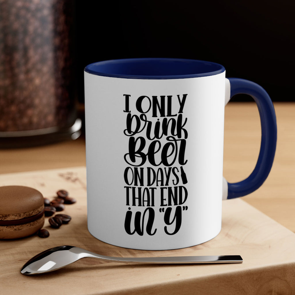 i only drink beer on days 34#- beer-Mug / Coffee Cup
