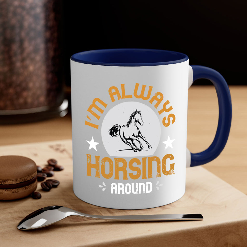 i’m always horsing around Style 33#- horse-Mug / Coffee Cup