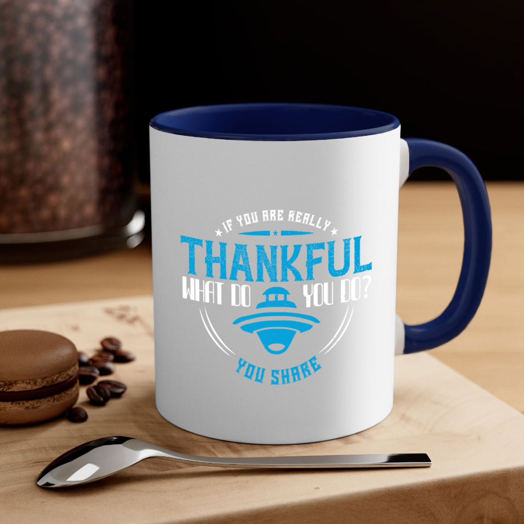if you are really thankful what do you do you share 28#- thanksgiving-Mug / Coffee Cup