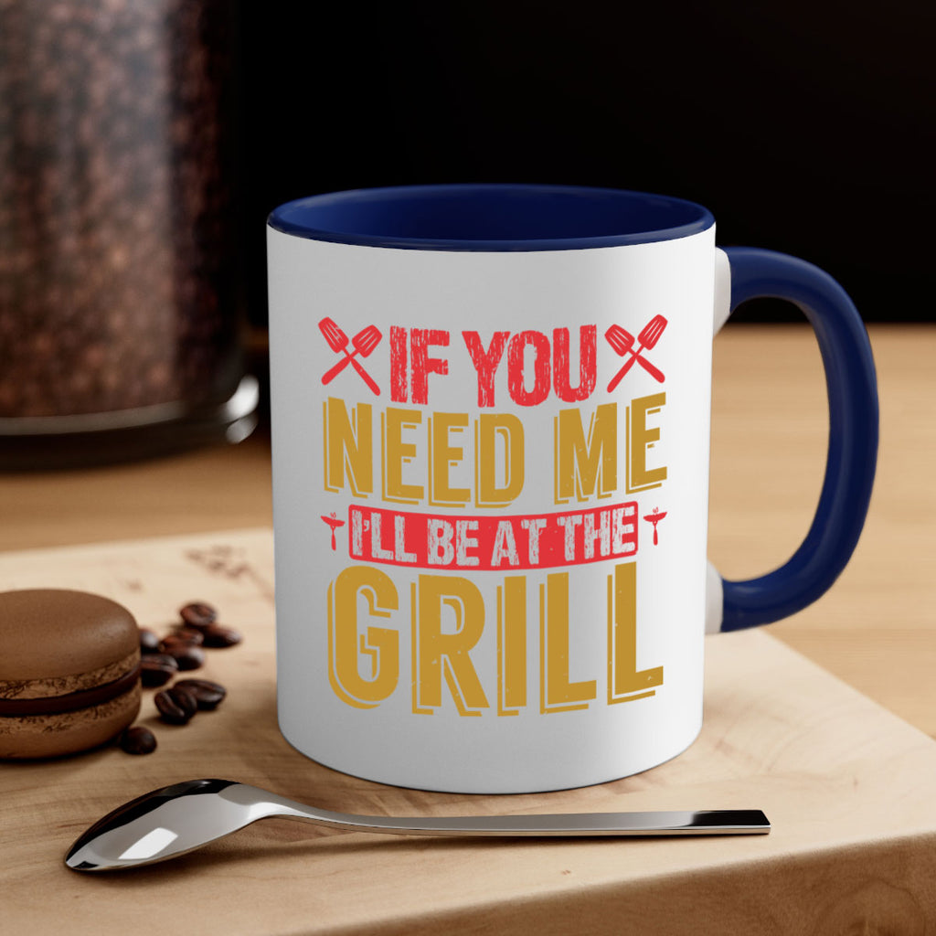 if you need me ill be at the grill 35#- bbq-Mug / Coffee Cup