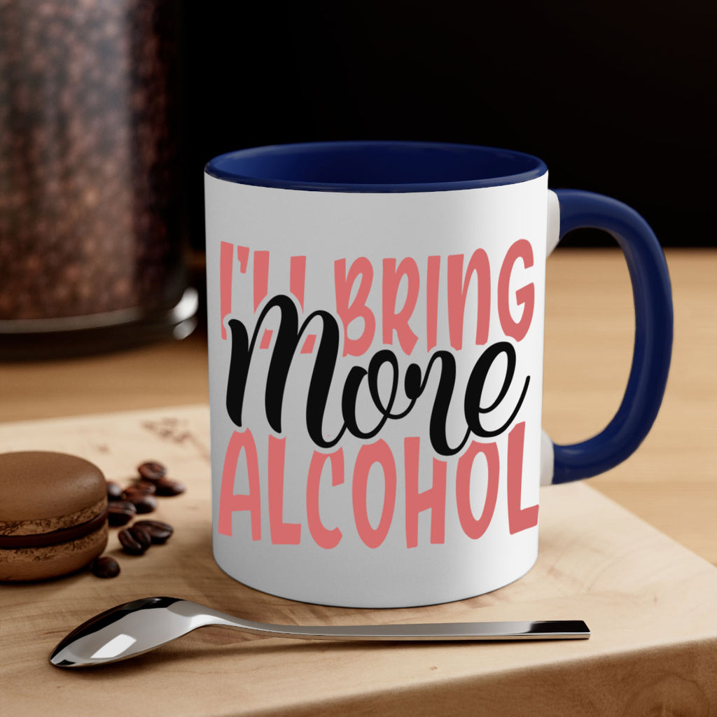 ill bring more alcohol Style 52#- best friend-Mug / Coffee Cup